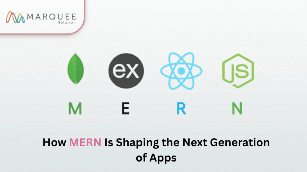How MERN Is Shaping the Next Generation of Apps